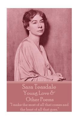 Sara Teasdale - Young Love & Other Poems: "I ma... 1780009208 Book Cover