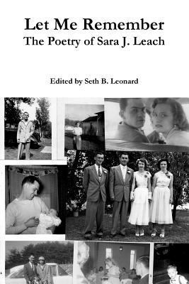 Let Me Remember: The Poetry of Sara J. Leach 1365428494 Book Cover