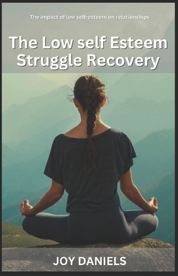 The Low self Esteem Struggle Recovery: The impa... B0CR9K86ZD Book Cover
