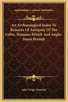 An Archaeological Index To Remains Of Antiquity... 1169298516 Book Cover