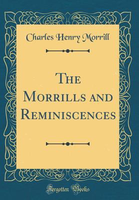 The Morrills and Reminiscences (Classic Reprint) 0266799647 Book Cover