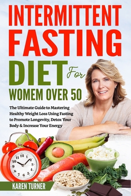 Intermittent Fasting Diet for Women Over 50: The Ultimate Guide to Mastering Healthy Weight Loss Using Fasting to Promote Longevity, Detox Your Body & Increase Your Energy B088N8X1RH Book Cover