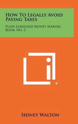 How to Legally Avoid Paying Taxes: Plain Langua... 1258463121 Book Cover