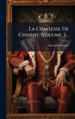 La Comtesse De Charny, Volume 2... [French] 1024633934 Book Cover