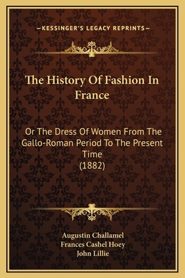 The History Of Fashion In France: Or The Dress ... 1169326781 Book Cover