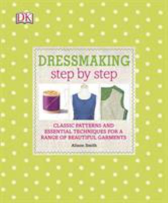 Dressmaking Step by Step: Classic Patterns and ... 1409352617 Book Cover