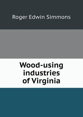 Wood-using industries of Virginia 551889077X Book Cover