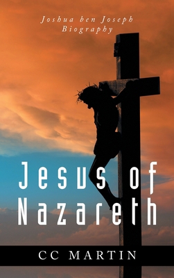 Jesus of Nazareth: Joshua ben Joseph Biography            Book Cover