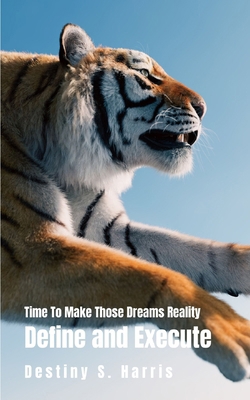 Time To Make Those Dreams Reality: Define and E... B0CWLHBCD4 Book Cover
