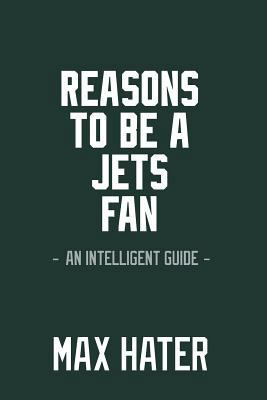 Reasons To Be A Jets Fan: A funny, blank book, gag gift for New York Jets fans; or a great coffee table addition for all Jets haters! 1979210160 Book Cover