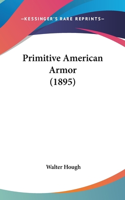 Primitive American Armor (1895) 1161709827 Book Cover