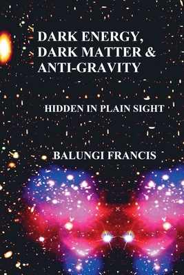Dark Energy, Dark Matter and Anti-Gravity B0DCQ9BZ87 Book Cover