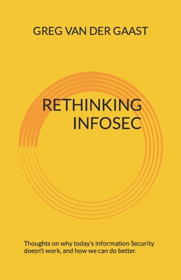 Rethinking InfoSec: Thoughts on why today's Inf... B0863TWXX6 Book Cover