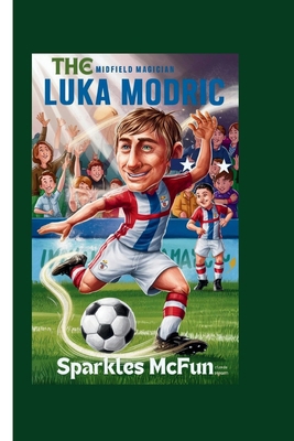 Luka Modric: The Midfield Magician            Book Cover