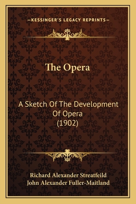 The Opera: A Sketch Of The Development Of Opera... 1164192035 Book Cover