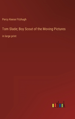 Tom Slade; Boy Scout of the Moving Pictures: in... 336835583X Book Cover