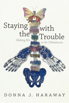 Staying with the Trouble: Making Kin in the Cht... 0822362244 Book Cover