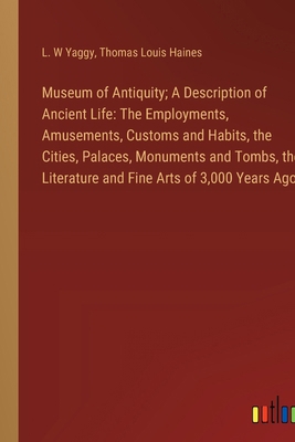 Museum of Antiquity; A Description of Ancient L... 3385314518 Book Cover