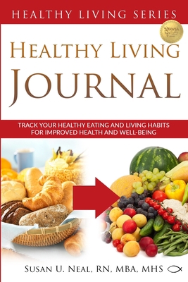 Healthy Living Journal: Track Your Healthy Eati... 0997763698 Book Cover