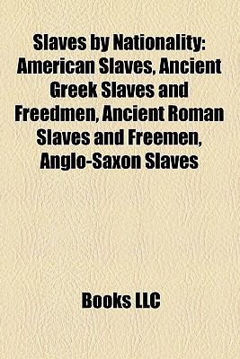Paperback Slaves by Nationality : American Slaves, Ancient Greek Slaves and Freedmen, Ancient Roman Slaves and Freemen, Anglo-Saxon Slaves Book