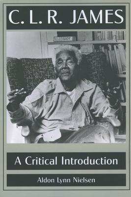 C. L. R. James: A Critical Introduction 1617038466 Book Cover