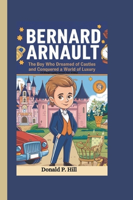 Bernard Arnault: The Boy Who Dreamed of Castles... B0DQPP4F7B Book Cover