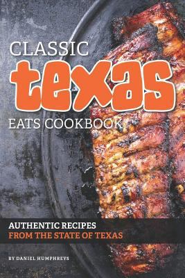 Classic Texas Eats Cookbook: Authentic Recipes ... 1795026693 Book Cover