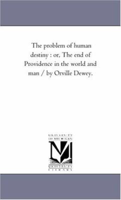 The Problem of Human Destiny: or, the End of Pr... 1425525741 Book Cover