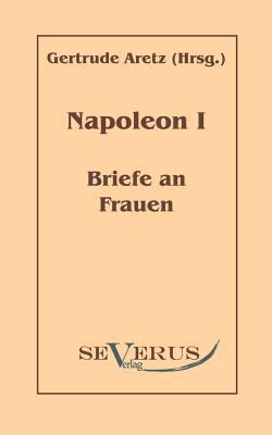 Napoleon I - Briefe an Frauen [German] 3942382563 Book Cover