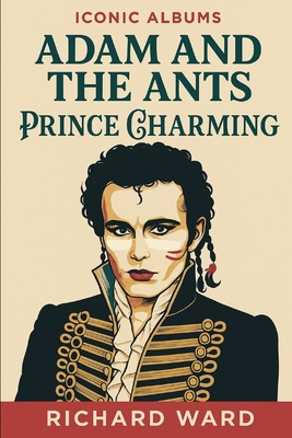 Iconic Albums - Adam and the Ants - Prince Char... B0FGZ28LPV Book Cover