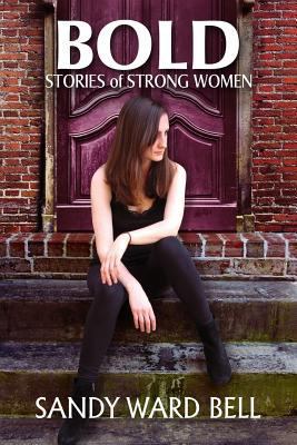 Bold: Stories of Strong Women 1545503079 Book Cover