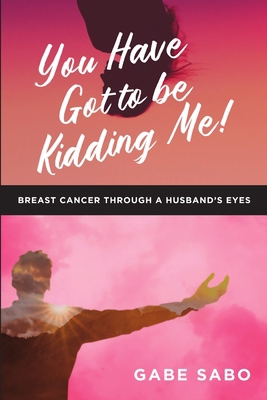 You Have Got to Be Kidding Me!: Breast Cancer T... 1684709091 Book Cover