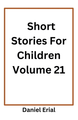 Short Stories For Children Volume 21 B0FR79WTLY Book Cover