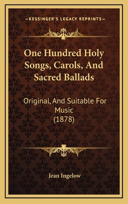 One Hundred Holy Songs, Carols, And Sacred Ball... 1165708418 Book Cover