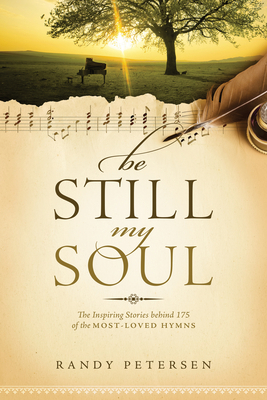 Be Still, My Soul: The Inspiring Stories Behind... 1414379722 Book Cover