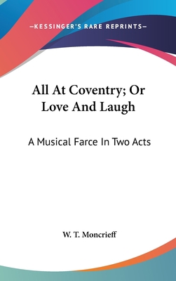 All At Coventry; Or Love And Laugh: A Musical F... 0548372969 Book Cover