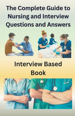 The Complete Guide to Nursing and Interview Que... B0C54J1LKC Book Cover