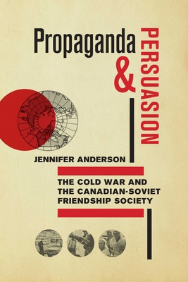 Propaganda and Persuasion: The Cold War and the... 0887551998 Book Cover