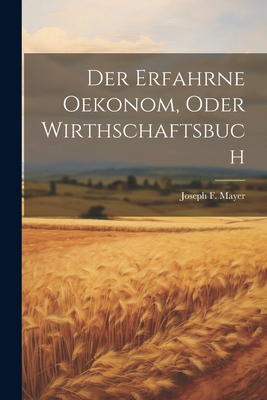 Der erfahrne Oekonom, oder Wirthschaftsbuch [German] 1021577308 Book Cover