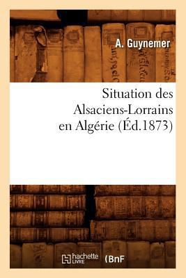 Situation Des Alsaciens-Lorrains En Algérie (Éd... [French] 2012625460 Book Cover