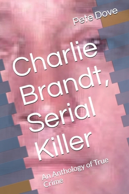 Charlie Brandt, Serial Killer: An Anthology of ... B08GFVLFMV Book Cover