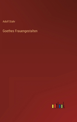 Goethes Frauengestalten [German] 3368413597 Book Cover