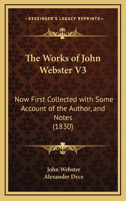 The Works of John Webster V3: Now First Collect... 1167298098 Book Cover