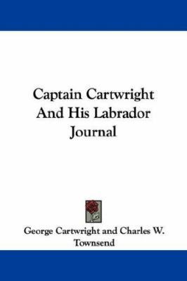 Captain Cartwright And His Labrador Journal 1432537547 Book Cover