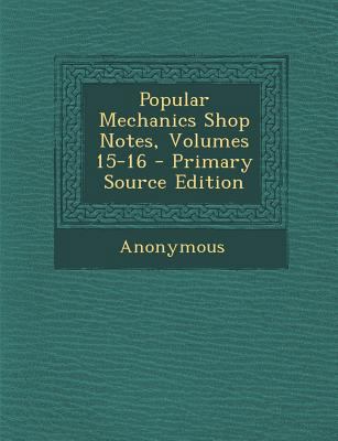 Popular Mechanics Shop Notes, Volumes 15-16 1287728901 Book Cover