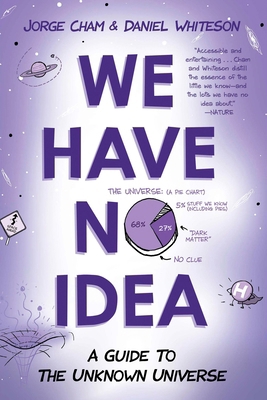 We Have No Idea: A Guide to the Unknown Universe 0735211523 Book Cover