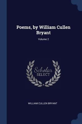 Poems, by William Cullen Bryant; Volume 2 1376427915 Book Cover