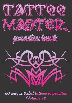 Tattoo Master Practice Book - 50 Unique Tribal ... 1726440346 Book Cover