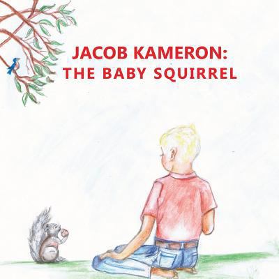 Jacob Kameron: The Baby Squirrel 1475080433 Book Cover