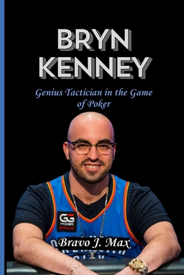 Bryn Kenney: Genius Tactician in the Game of Poker            Book Cover